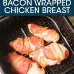 FOUR BACON WRAPPED CHICKEN BREASTS IN AN AIR FRYER BASKET