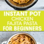TWO PICTURES OF FAJITA CHICKEN PASTA IN AN INSTANT POT AND IN A SERVING DISH